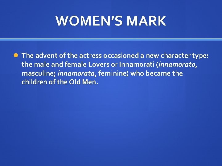 WOMEN’S MARK The advent of the actress occasioned a new character type: the male