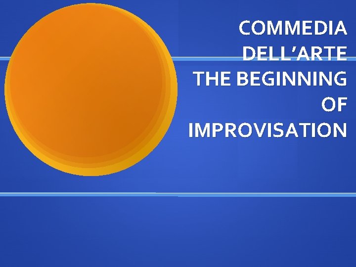 COMMEDIA DELL’ARTE THE BEGINNING OF IMPROVISATION 