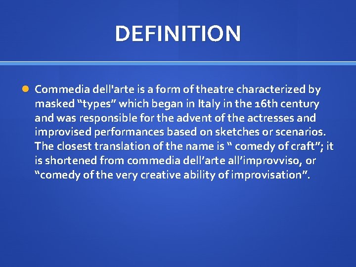 DEFINITION Commedia dell'arte is a form of theatre characterized by masked “types” which began
