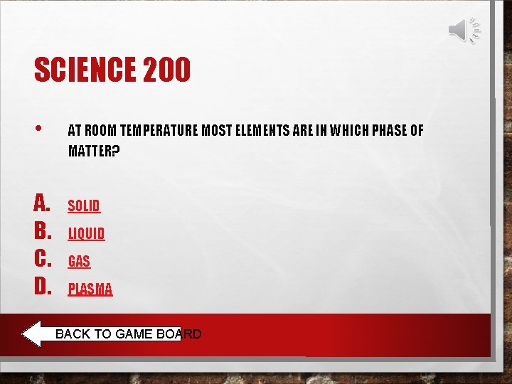 SCIENCE 200 • A. B. C. D. AT ROOM TEMPERATURE MOST ELEMENTS ARE IN