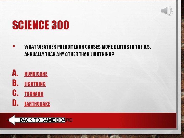 SCIENCE 300 • A. B. C. D. WHAT WEATHER PHENOMENON CAUSES MORE DEATHS IN