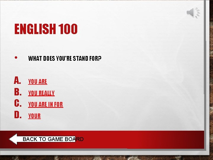 ENGLISH 100 • A. B. C. D. WHAT DOES YOU’RE STAND FOR? YOU ARE