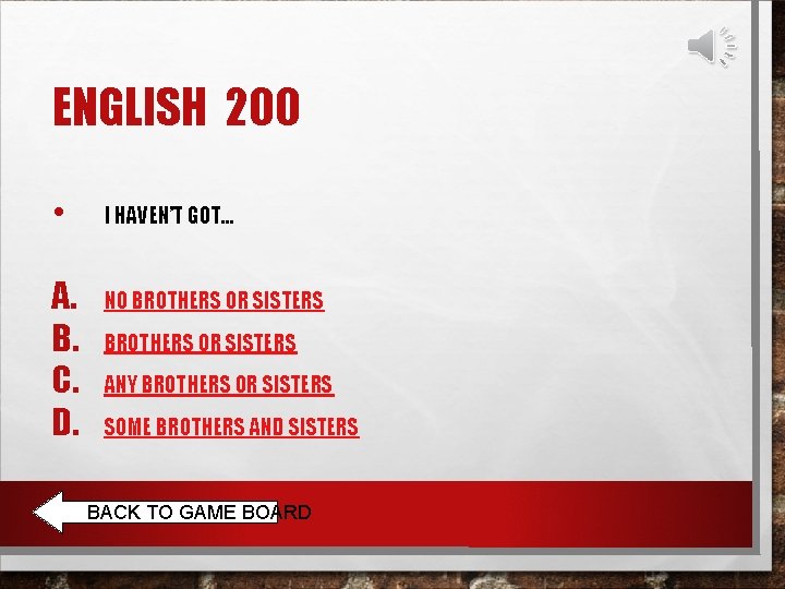 ENGLISH 200 • A. B. C. D. I HAVEN’T GOT… NO BROTHERS OR SISTERS