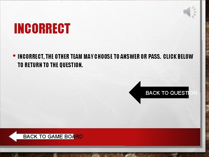 INCORRECT • INCORRECT, THE OTHER TEAM MAY CHOOSE TO ANSWER OR PASS. CLICK BELOW