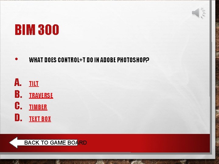 BIM 300 • A. B. C. D. WHAT DOES CONTROL+T DO IN ADOBE PHOTOSHOP?