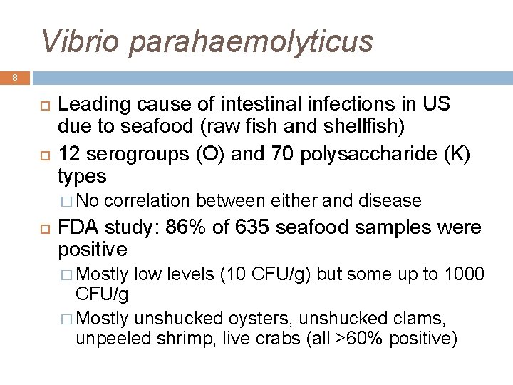 Vibrio parahaemolyticus 8 Leading cause of intestinal infections in US due to seafood (raw