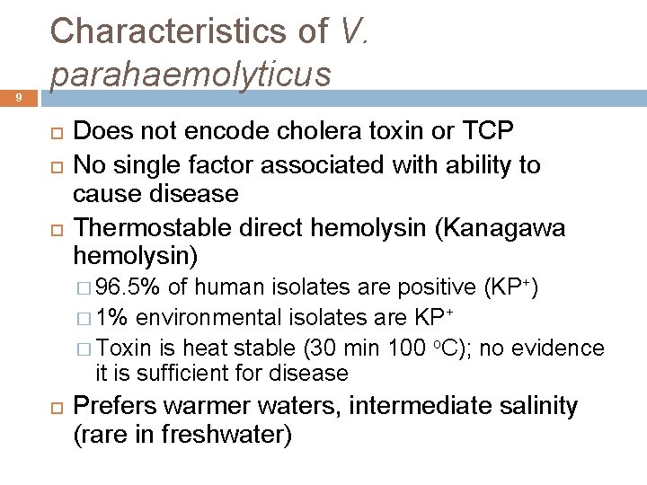 9 Characteristics of V. parahaemolyticus Does not encode cholera toxin or TCP No single