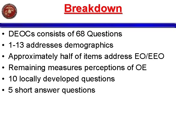Breakdown • • • DEOCs consists of 68 Questions 1 -13 addresses demographics Approximately