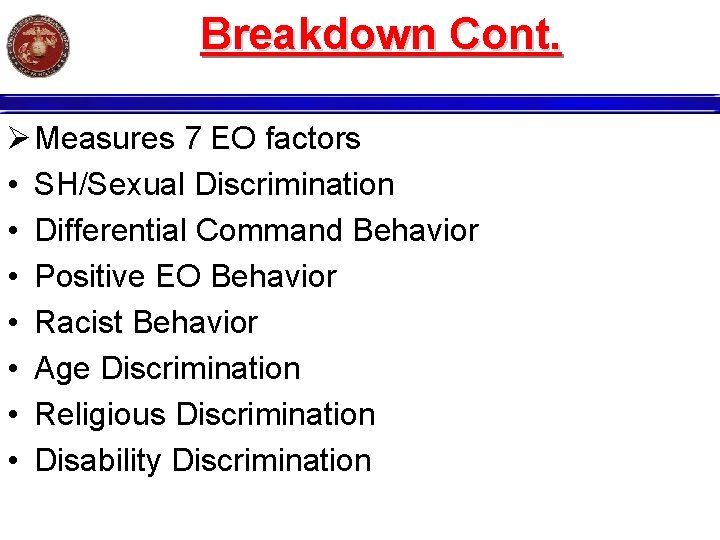 Breakdown Cont. Ø Measures 7 EO factors • SH/Sexual Discrimination • Differential Command Behavior