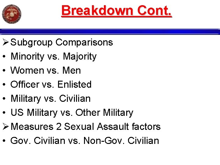 Breakdown Cont. Ø Subgroup Comparisons • Minority vs. Majority • Women vs. Men •