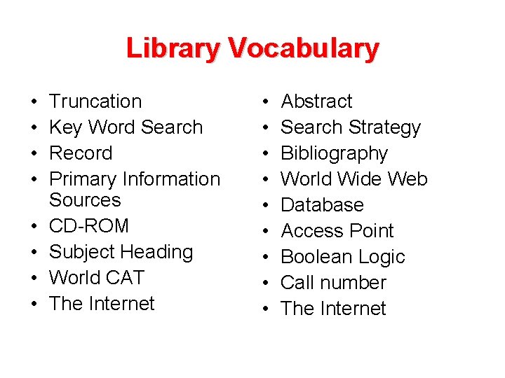 Library Vocabulary • • Truncation Key Word Search Record Primary Information Sources CD-ROM Subject