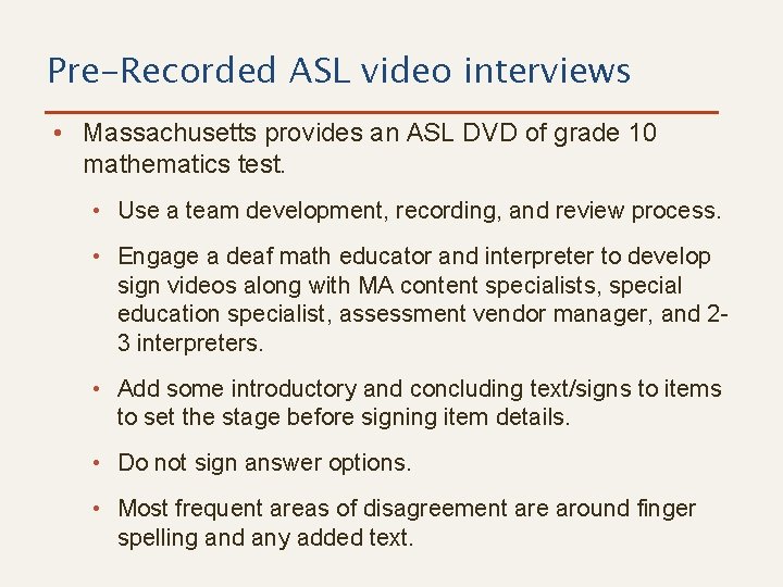 Pre-Recorded ASL video interviews • Massachusetts provides an ASL DVD of grade 10 mathematics