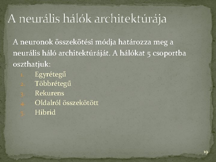 A neurális hálók architektúrája A neuronok összekötési módja határozza meg a neurális háló architektúráját.