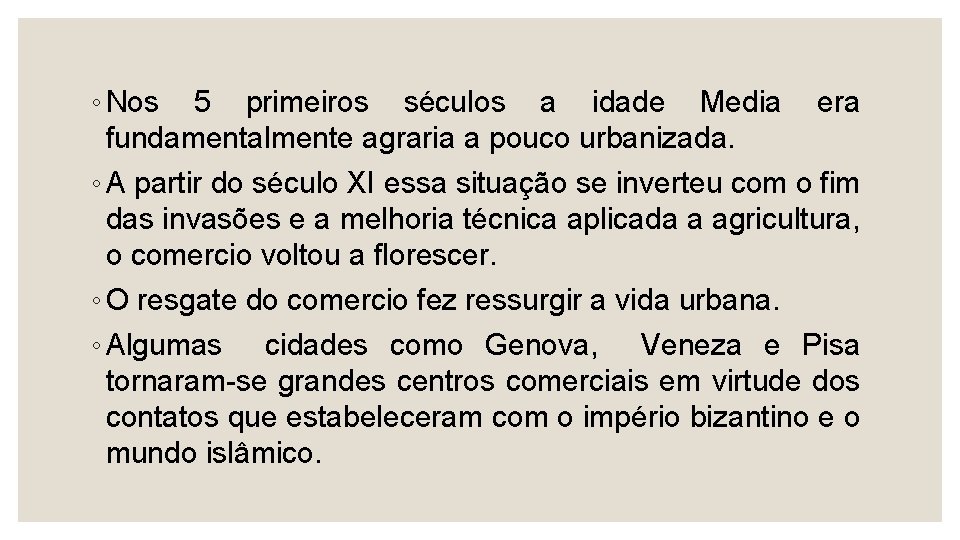 ◦ Nos 5 primeiros séculos a idade Media era fundamentalmente agraria a pouco urbanizada.