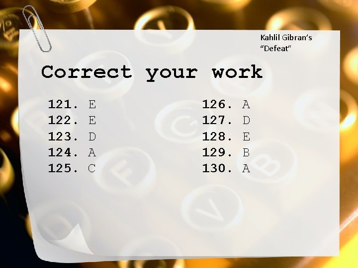 Kahlil Gibran’s “Defeat” Correct your work 121. 122. 123. 124. 125. E E D