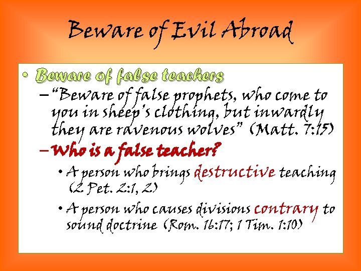 Beware of Evil Abroad • Beware of false teachers – “Beware of false prophets,