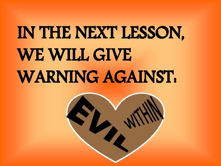 IN THE NEXT LESSON, WE WILL GIVE WARNING AGAINST: 