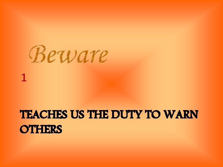 1 TEACHES US THE DUTY TO WARN OTHERS 