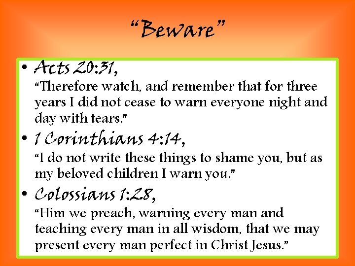 “Beware” • Acts 20: 31, “Therefore watch, and remember that for three years I