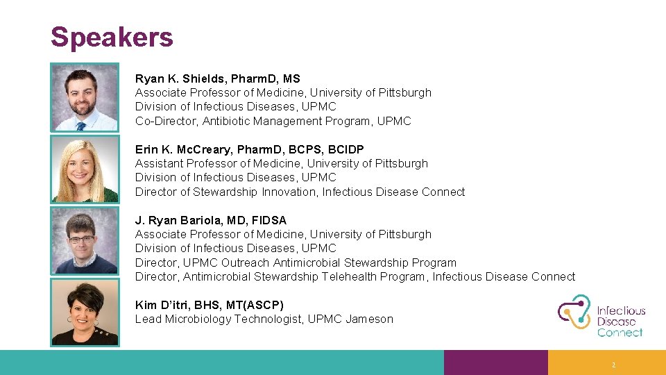 Speakers Ryan K. Shields, Pharm. D, MS Associate Professor of Medicine, University of Pittsburgh