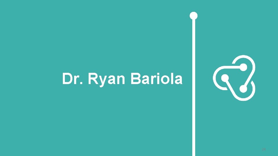 Dr. Ryan Bariola 24 