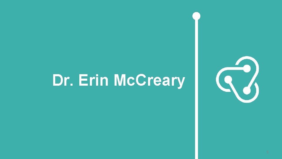 Dr. Erin Mc. Creary 5 