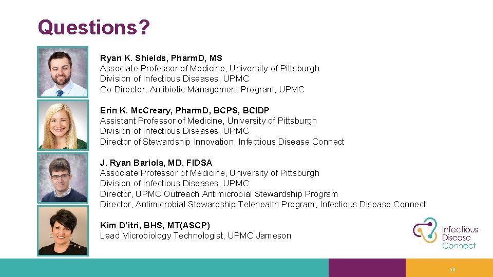 Questions? Ryan K. Shields, Pharm. D, MS Associate Professor of Medicine, University of Pittsburgh
