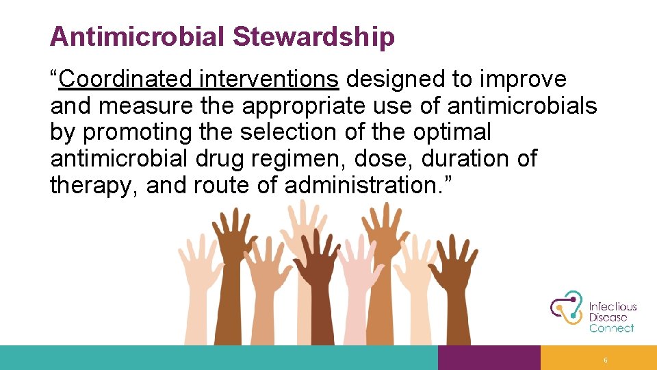 Antimicrobial Stewardship “Coordinated interventions designed to improve and measure the appropriate use of antimicrobials