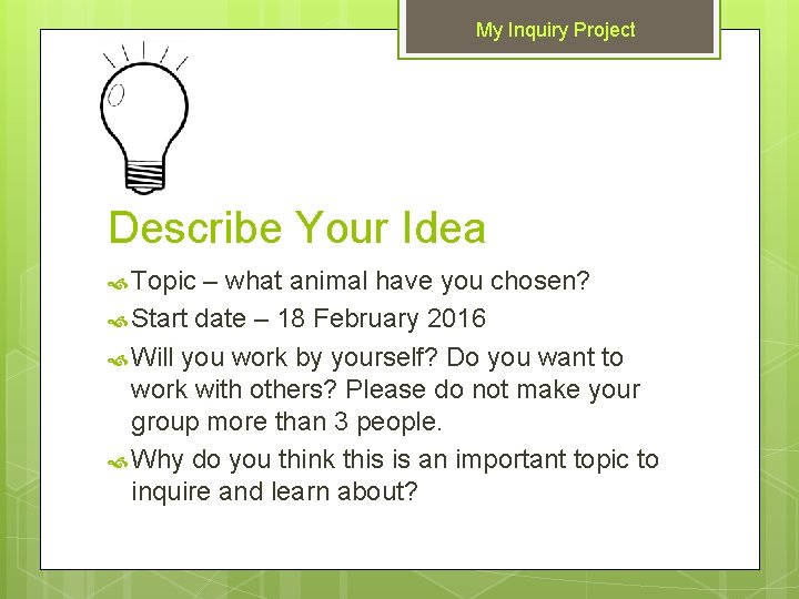 My Inquiry Project Describe Your Idea Topic – what animal have you chosen? Start