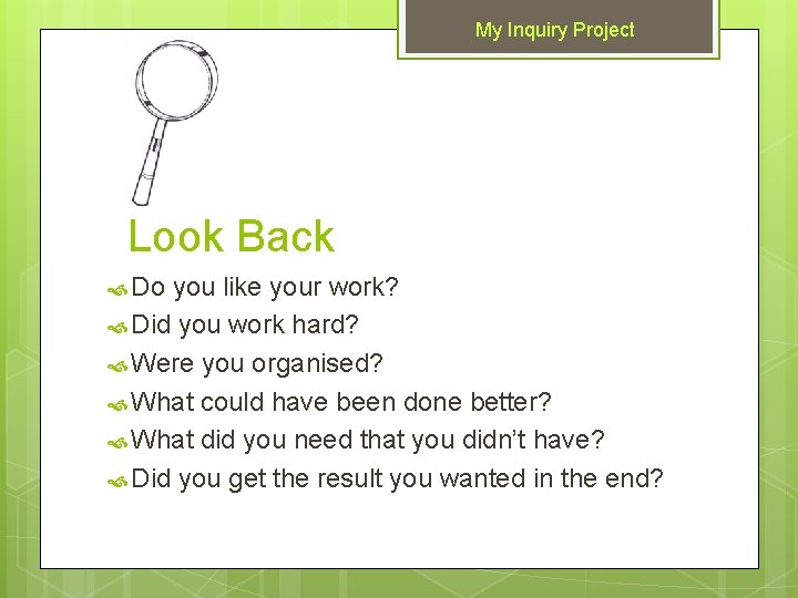 My Inquiry Project Look Back Do you like your work? Did you work hard?