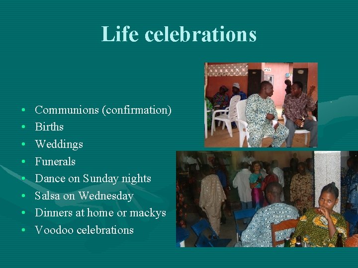 Life celebrations • • Communions (confirmation) Births Weddings Funerals Dance on Sunday nights Salsa