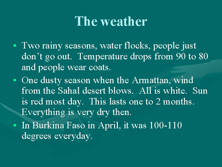 The weather • Two rainy seasons, water flocks, people just don’t go out. Temperature