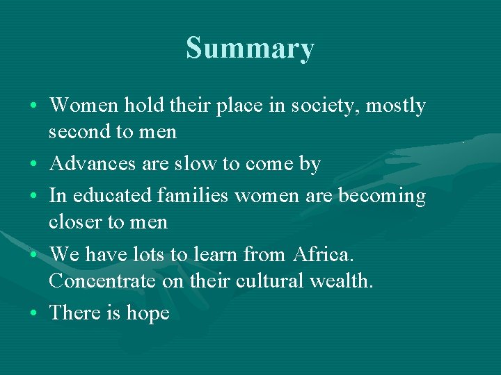 Summary • Women hold their place in society, mostly second to men • Advances