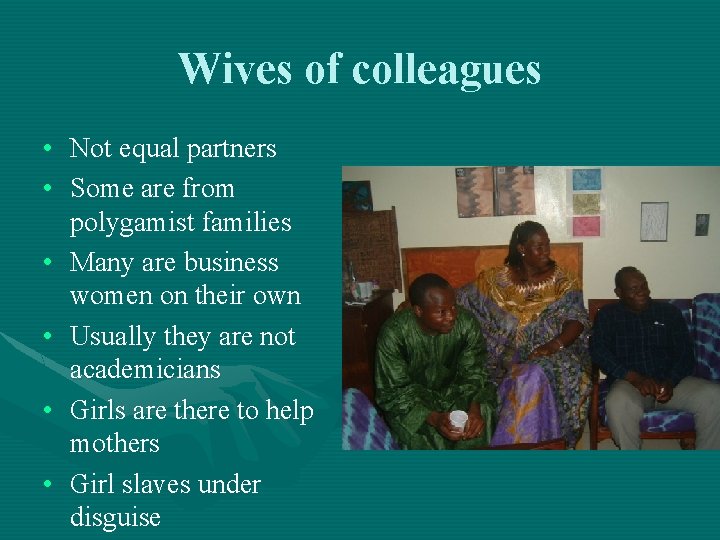 Wives of colleagues • Not equal partners • Some are from polygamist families •