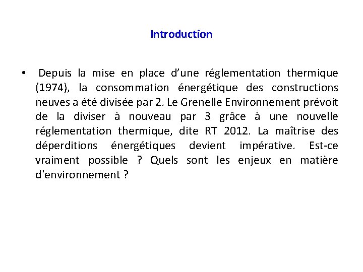 Introduction • Depuis la mise en place d’une réglementation thermique (1974), la consommation énergétique
