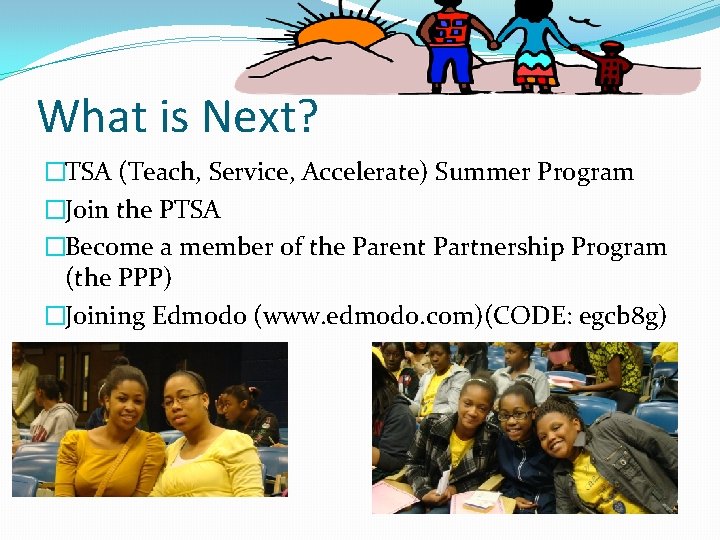 What is Next? �TSA (Teach, Service, Accelerate) Summer Program �Join the PTSA �Become a