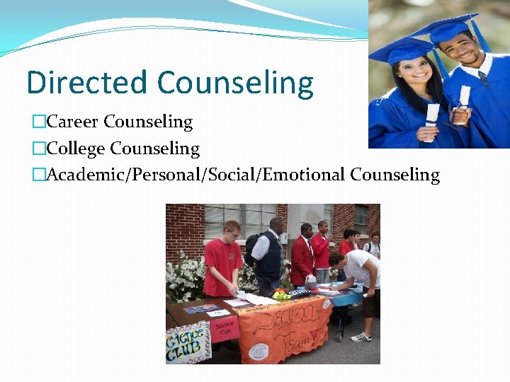 Directed Counseling �Career Counseling �College Counseling �Academic/Personal/Social/Emotional Counseling 