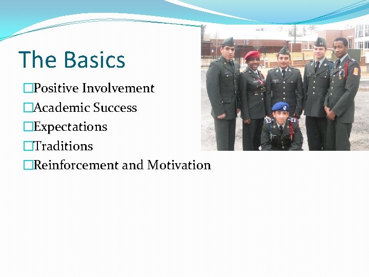 The Basics �Positive Involvement �Academic Success �Expectations �Traditions �Reinforcement and Motivation 