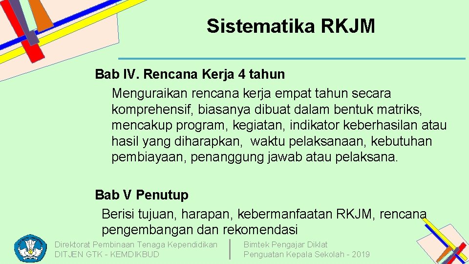Sistematika RKJM Bab IV. Rencana Kerja 4 tahun Menguraikan rencana kerja empat tahun secara