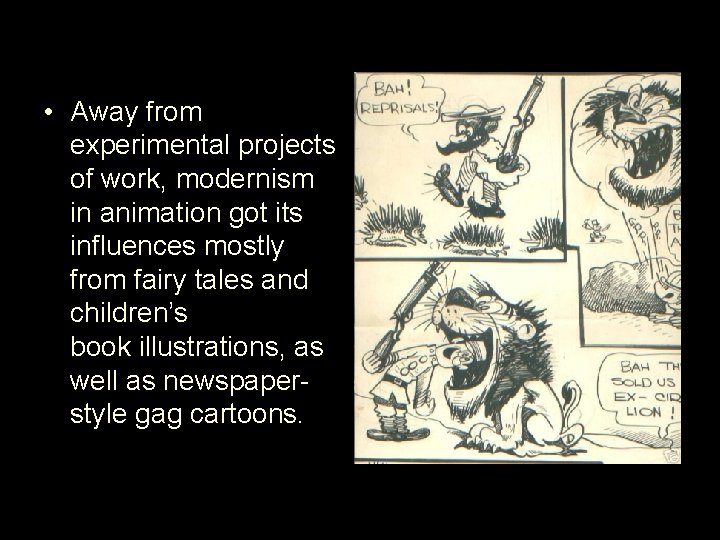  • Away from experimental projects of work, modernism in animation got its influences
