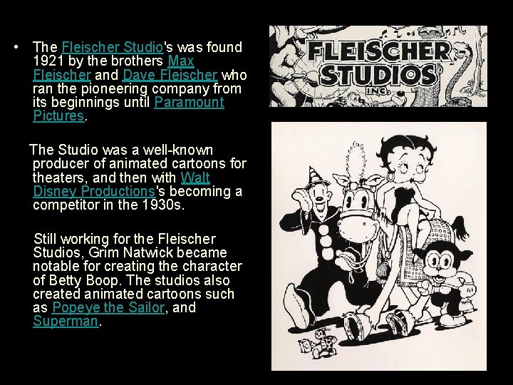  • The Fleischer Studio's was found 1921 by the brothers Max Fleischer and