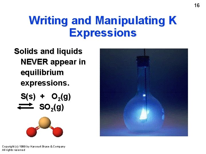 16 Writing and Manipulating K Expressions Solids and liquids NEVER appear in equilibrium expressions.