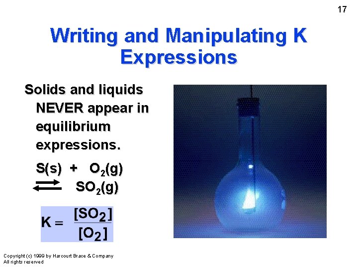 17 Writing and Manipulating K Expressions Solids and liquids NEVER appear in equilibrium expressions.