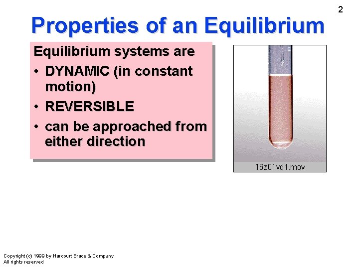 Properties of an Equilibrium systems are • DYNAMIC (in constant motion) • REVERSIBLE •
