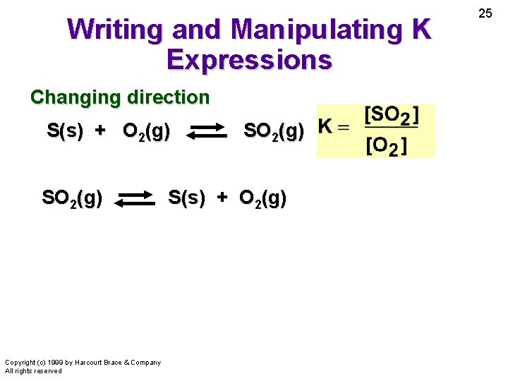Writing and Manipulating K Expressions Changing direction S(s) + O 2(g) SO 2(g) Copyright