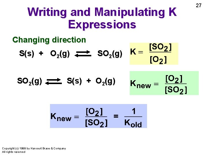 Writing and Manipulating K Expressions Changing direction S(s) + O 2(g) SO 2(g) Copyright