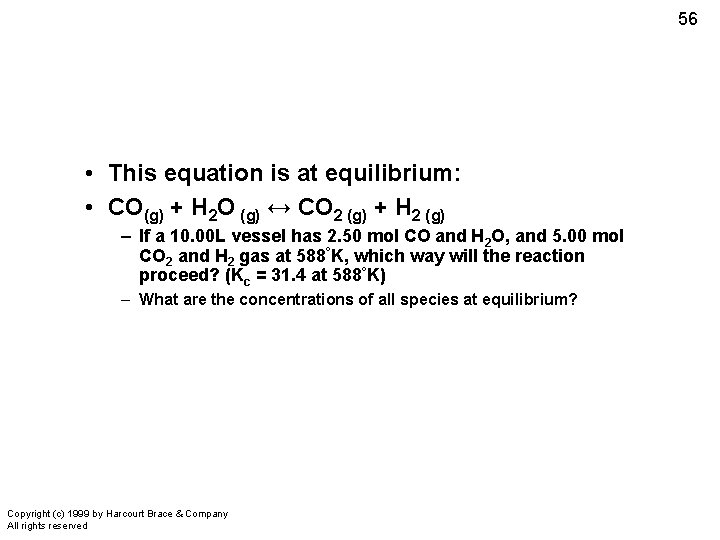 56 • This equation is at equilibrium: • CO(g) + H 2 O (g)