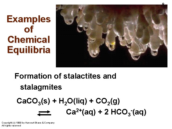 8 Examples of Chemical Equilibria Formation of stalactites and stalagmites Ca. CO 3(s) +