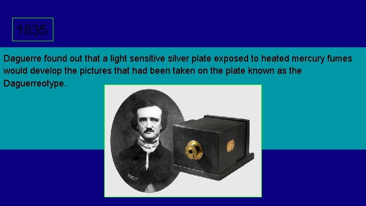 1835 Daguerre found out that a light sensitive silver plate exposed to heated mercury