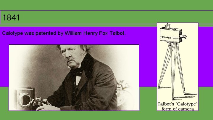 1841 Calotype was patented by William Henry Fox Talbot. 